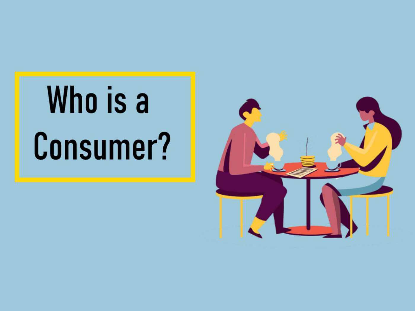 Consumer - Definition, Rights, Roles &amp; Responsibilities