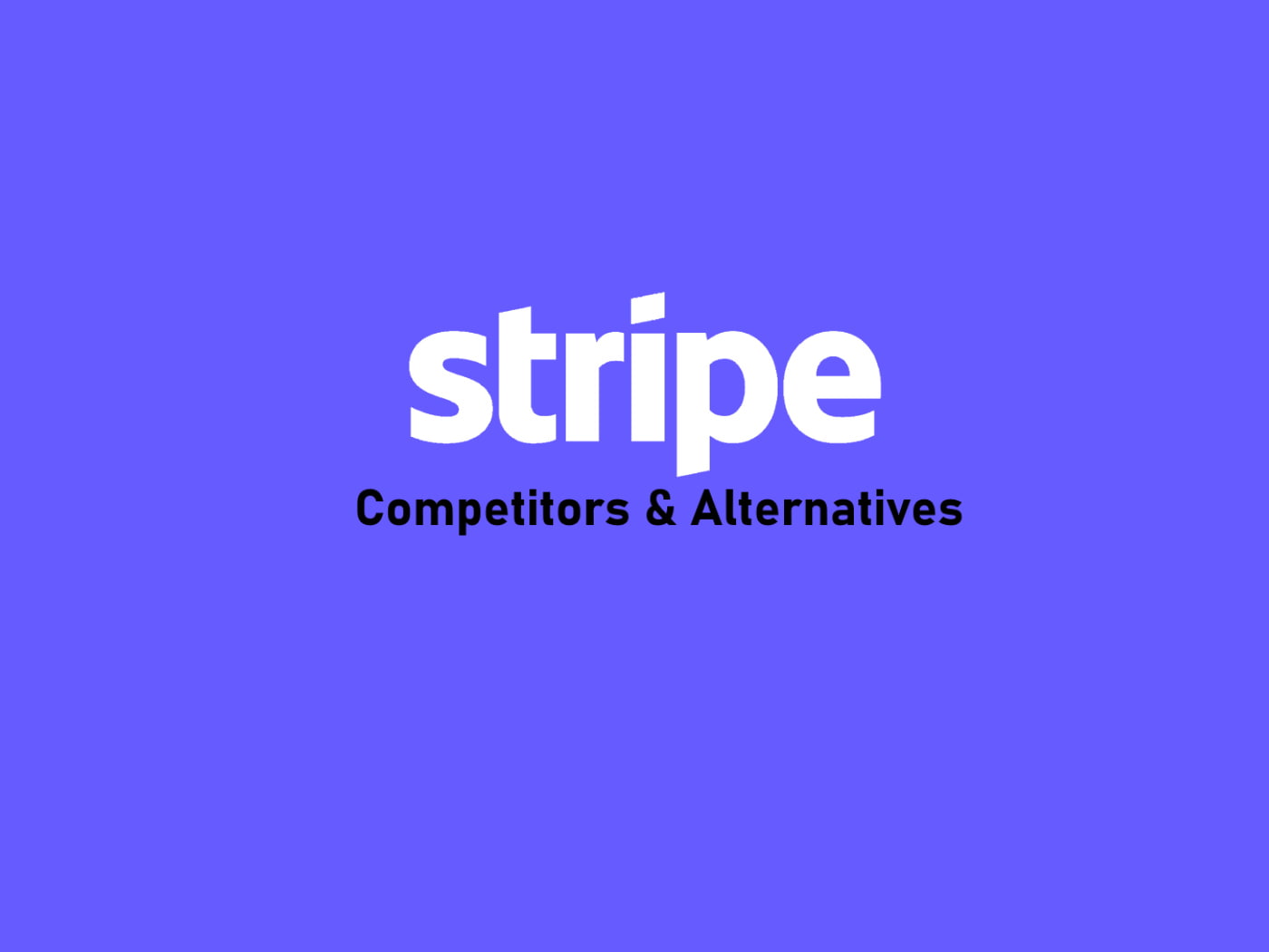 10 Biggest Stripe Competitors and Alternatives Marketing Tutor